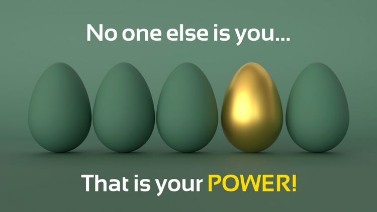 No one else is you... that is your POWER!